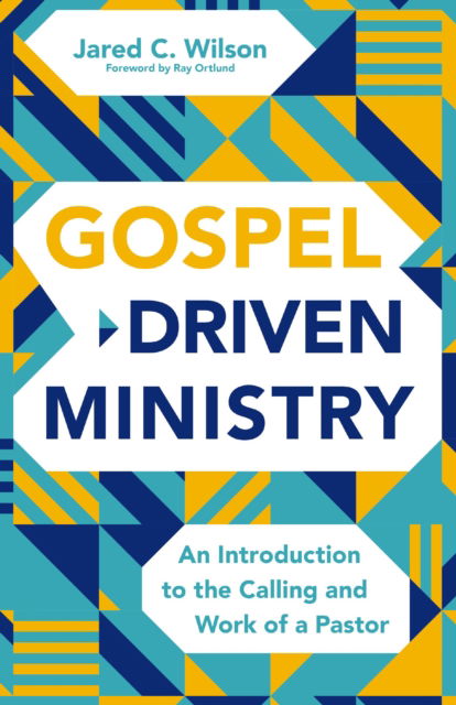 Cover for Jared C. Wilson · Gospel-Driven Ministry: An Introduction to the Calling and Work of a Pastor (Paperback Book) (2025)