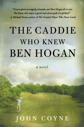 Cover for John Coyne · The Caddie Who Knew Ben Hogan: A Novel (Paperback Book) [First edition] (2007)