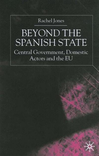 Cover for R. Jones · Beyond the Spanish State: Central Government, Domestic Actors and the EU (Inbunden Bok) (2000)