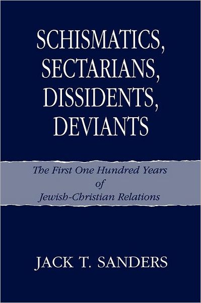 Cover for Jack T. Sanders · Schismatics, Sectarians, Dissidens, Deviants: The First One Hundred Years of Jewish-Christian Relations (Paperback Bog) (2012)