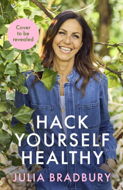 Hack Yourself Healthy: Reclaim your health to boost your energy, clear your mind and live a long, vibrant life - Julia Bradbury - Books - Little, Brown Book Group - 9780349436258 - September 4, 2025