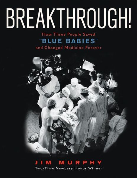 Cover for Jim Murphy · Breakthrough!: How Three People Saved &quot;Blue Babies&quot; and Changed Medicine Forever (Paperback Book) (2019)