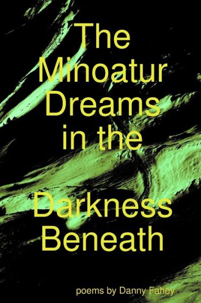 Cover for Danny Fahey · The Minoatur Dreams in the Darkness Beneath (Paperback Book) (2019)