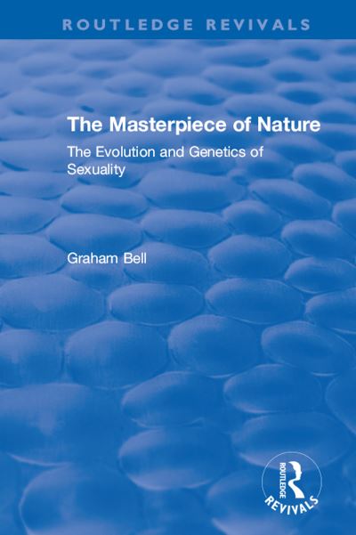 Cover for Graham Bell · The Masterpiece of Nature: The Evolution and Genetics of Sexuality - Routledge Revivals (Hardcover Book) (2019)