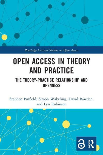 Cover for Pinfield, Stephen (University of Sheffield, UK) · Open Access in Theory and Practice: The Theory-Practice Relationship and Openness - Routledge Critical Studies on Open Access (Paperback Book) (2022)