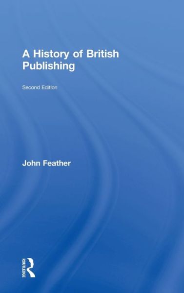 Cover for Feather, John (Loughborough University, UK) · A History of British Publishing (Hardcover Book) (2005)