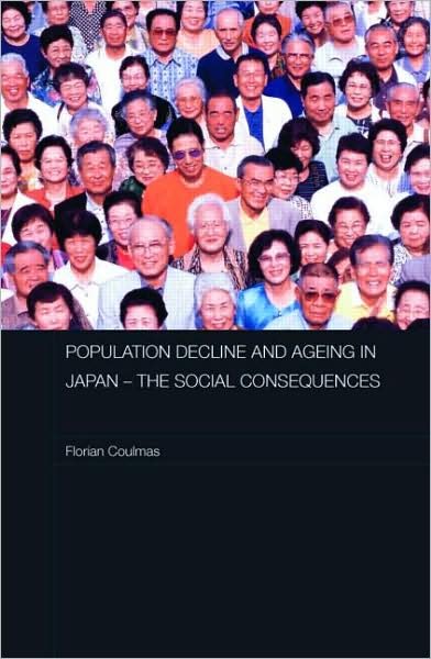Cover for Florian Coulmas · Population Decline and Ageing in Japan - The Social Consequences - Routledge Contemporary Japan Series (Gebundenes Buch) (2007)