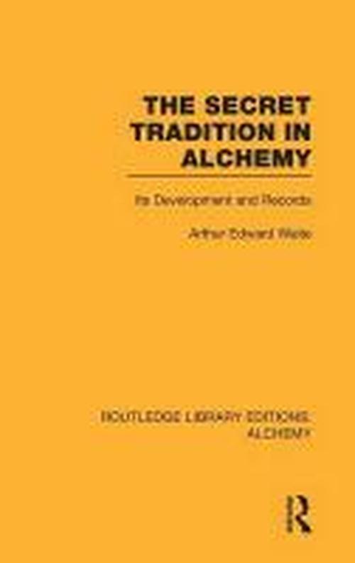 Cover for Arthur Edward Waite · The Secret Tradition in Alchemy: Its Development and Records - Routledge Library Editions: Alchemy (Hardcover Book) (2012)