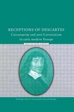 Cover for Tad M Schmaltz · Receptions of Descartes: Cartesianism and Anti-Cartesianism in Early Modern Europe - Routledge Studies in Seventeenth-Century Philosophy (Paperback Book) (2013)