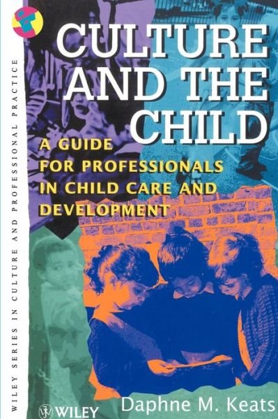 Cover for Keats, Daphne (University of Newcastle, Australia) · Culture and the Child: A Guide for Professionals in Child Care and Development - Wiley Series in Culture and Professional Practice (Pocketbok) (1997)