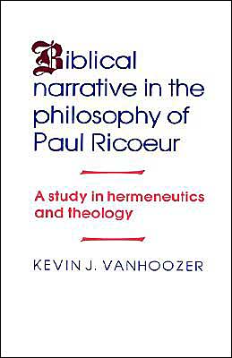 Cover for Vanhoozer, Kevin J. (Trinity Evangelical Divinity School (Teds)) · Biblical Narrative in the Philosophy of Paul Ricoeur: A Study in Hermeneutics and Theology (Hardcover Book) (1990)