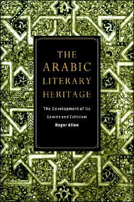 Cover for Allen, Roger (University of Pennsylvania) · The Arabic Literary Heritage: The Development of its Genres and Criticism (Paperback Book) (2005)