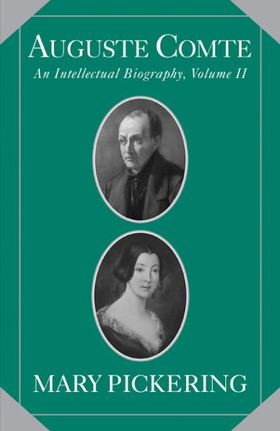 Cover for Pickering, Mary (San Jose State University, California) · Auguste Comte: Volume 2: An Intellectual Biography - Auguste Comte Intellectual Biography (Hardcover bog) (2009)