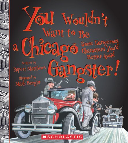 Cover for Rupert Matthews · You Wouldn't Want to Be a Chicago Gangster!: Some Dangerous Characters You'd Better Avoid (Paperback Book) (2010)