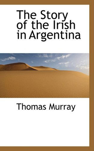 Cover for Thomas Murray · The Story of the Irish in Argentina (Hardcover Book) (2008)