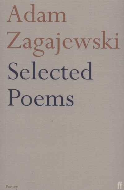 Selected Poems of Adam Zagajewski - Adam Zagajewski - Bücher - Faber & Faber - 9780571224258 - 7. Oktober 2004