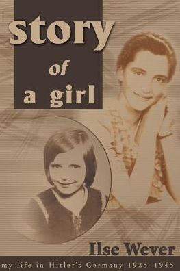 Cover for Ilse Wever · Story of a Girl: My Life in Hitler's Germany 1925-1945 (Taschenbuch) (2000)