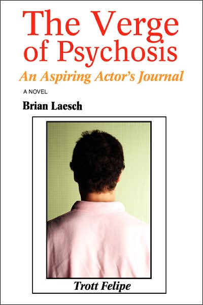 Cover for Brian Laesch · The Verge of Psychosis: an Aspiring Actor's Journal (Paperback Book) (2007)