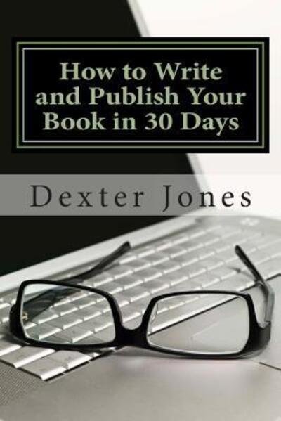 Cover for Dexter L Jones · How to Write and Publish Your Book in 30 Days (Paperback Bog) (2012)