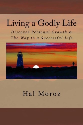 Cover for Hal Moroz · Living a Godly Life: Discover Personal Growth &amp; the Way to a Successful Life (Paperback Bog) (2013)