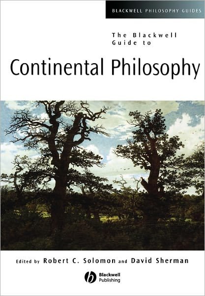 The Blackwell Guide to Continental Philosophy - Blackwell Philosophy Guides - RC Solomon - Livres - John Wiley and Sons Ltd - 9780631221258 - 17 janvier 2003