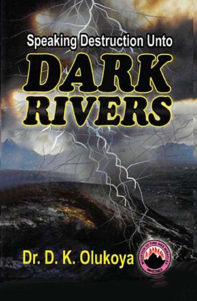 Speaking Destruction Unto the Dark Rivers - Dr. D. K. Olukoya - Books - Mountain of Fire & Miracles Ministries - 9780692260258 - July 22, 2014