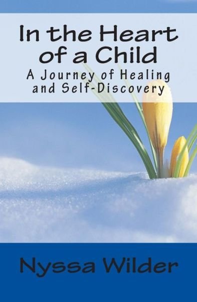 Cover for Nyssa Wilder · In the Heart of a Child: a Journey of Healing and Self-discovery (Paperback Book) (2014)