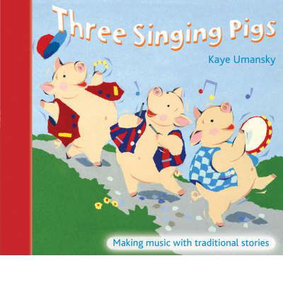 Three Singing Pigs: Making Music with Traditional Stories - The Threes - Kaye Umansky - Kirjat - HarperCollins Publishers - 9780713673258 - maanantai 1. marraskuuta 2004