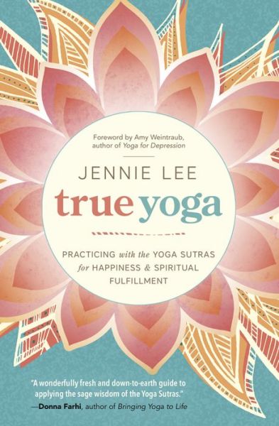 Cover for Jennie Lee · True Yoga: Practicing with the Yoga Sutras for Happiness and Spiritual Fulfillment (Paperback Book) (2016)