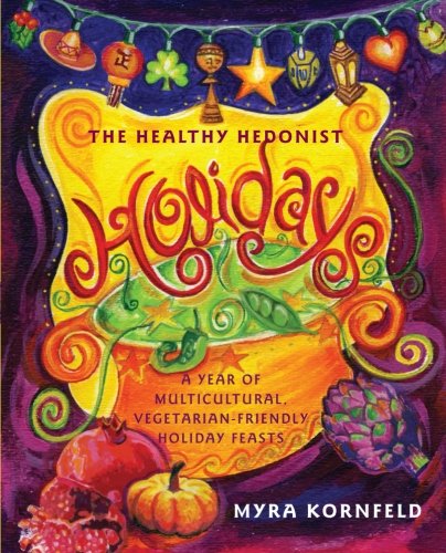 Cover for Myra Kornfeld · The Healthy Hedonist Holidays: a Year of Multi-cultural, Vegetarian-friendly Holiday Feasts (Paperback Book) [1st Simon &amp; Schuster Trade Pbk. Ed edition] (2007)
