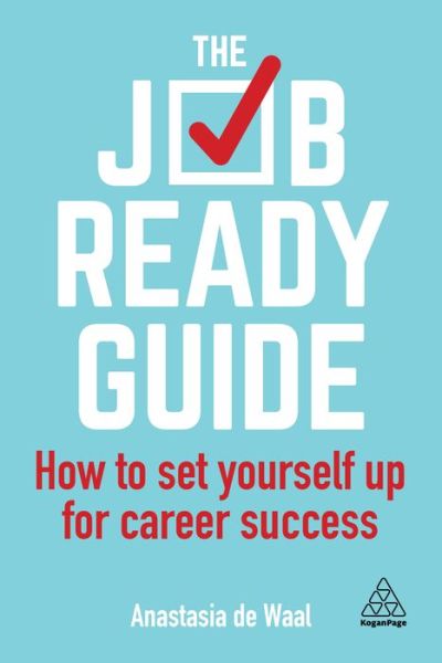 The Job-Ready Guide: How to Set Yourself Up for Career Success - Anastasia de Waal - Książki - Kogan Page Ltd - 9780749483258 - 3 maja 2019