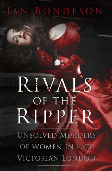 Cover for Jan Bondeson · Rivals of the Ripper - Unsolved Murders of Women in Late Victorian London (Hardcover Book) (2016)