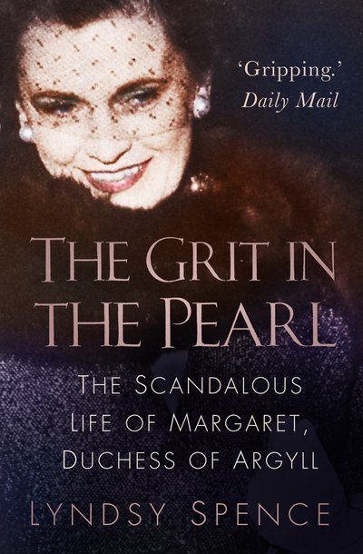 Cover for Lyndsy Spence · The Grit in the Pearl: The Scandalous Life of Margaret, Duchess of Argyll (The shocking true story behind A Very British Scandal, starring Claire Foy and Paul Bettany) (Paperback Book) (2020)