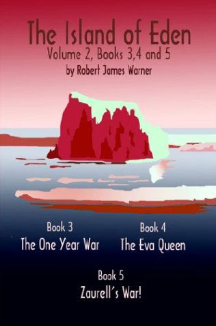 Cover for Robert James Warner · The Island of Eden Volume 2: Book 3 the One Year War, Book 4 the Eva Queen, and Book 5 Zaurelle's War! (Paperback Bog) (2003)