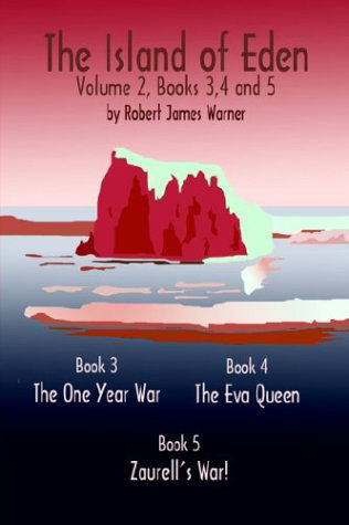 The Island of Eden Volume 2: Book 3 the One Year War, Book 4 the Eva Queen, and Book 5 Zaurelle's War! - Robert James Warner - Bücher - AuthorHouse - 9780759619258 - 7. April 2003