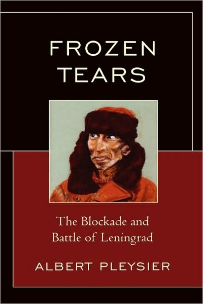 Cover for Albert Pleysier · Frozen Tears: The Blockade and Battle of Leningrad (Hardcover Book) (2008)