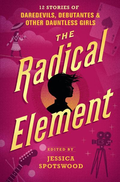 Cover for Jessica Spotswood · The Radical Element (Hardcover Book) (2018)