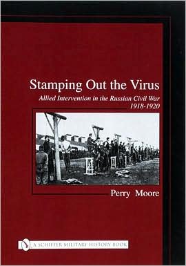 Cover for Perry Moore · Stamping Out the Virus:: Allied Intervention in the Russian Civil War 1918-1920 (Gebundenes Buch) (2002)