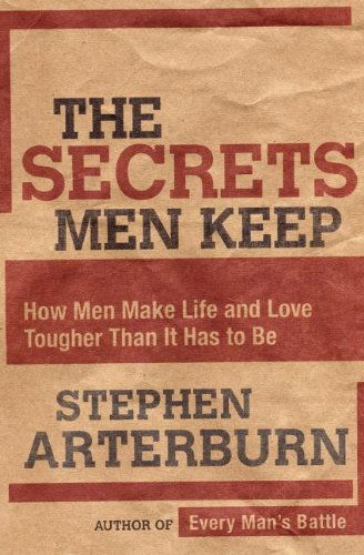 Cover for Stephen Arterburn · The Secrets Men Keep: How Men Make Life and Love Tougher Than It Has to Be (Paperback Bog) (2007)