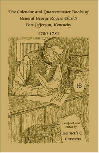 Cover for Kenneth C. Carstens · The Calendar and Quartermaster Books of General George Rogers Clarks Fort Jefferson, Kentucky, 1780-1781 (Paperback Book) (2009)