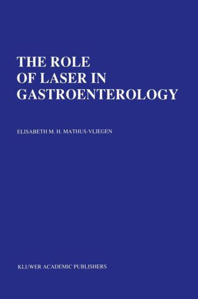 The Role of Laser in Gastroenterology: Analysis of Eight years' experience - Developments in Gastroenterology - Elisabeth M H Mathus-vliegen - Books - Springer - 9780792304258 - September 30, 1989