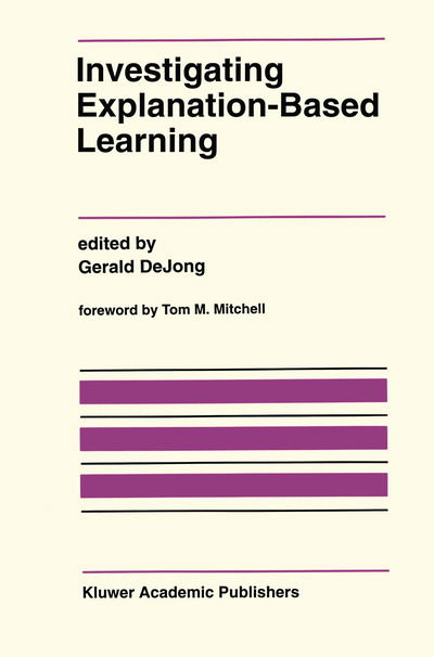 Cover for Gerald Dejong · Investigating Explanation-based Learning - the Springer International Series in Engineering and Computer Science (Hardcover Book) (1992)