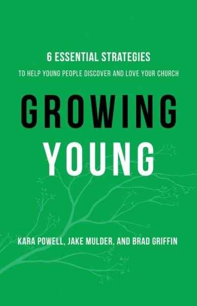 Cover for Kara Powell · Growing Young – Six Essential Strategies to Help Young People Discover and Love Your Church (Hardcover bog) [Itpe edition] (2016)