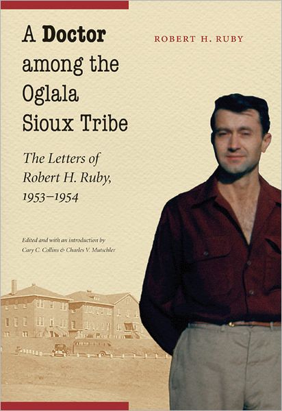 Cover for Robert H. Ruby · A Doctor among the Oglala Sioux Tribe: The Letters of Robert H. Ruby, 1953-1954 (Gebundenes Buch) (2010)