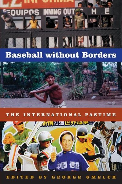 Baseball without Borders: The International Pastime - George Gmelch - Kirjat - University of Nebraska Press - 9780803271258 - keskiviikko 1. marraskuuta 2006