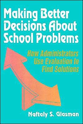 Cover for Naftaly S. Glasman · Making Better Decisions About School Problems: How Administrators Use Evaluation to Find Solutions (Paperback Bog) (1994)