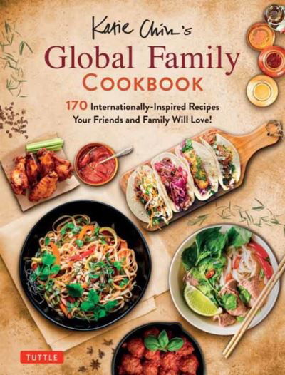 Cover for Katie Chin · Katie Chin's Global Family Cookbook: Internationally-Inspired Recipes Your Friends and Family Will Love! (Hardcover Book) (2021)