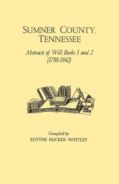 Cover for Edythe R Whitley · Sumner County, Tennessee: Abstracts of Will Books 1 and 2 (1788-1842) (Pocketbok) (2015)