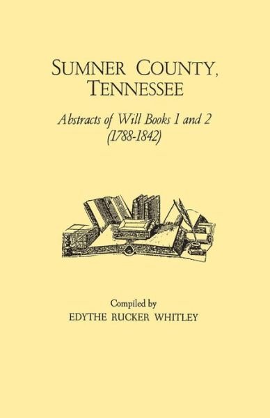 Cover for Edythe R Whitley · Sumner County, Tennessee: Abstracts of Will Books 1 and 2 (1788-1842) (Paperback Bog) (2015)