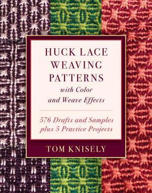 Cover for Tom Knisely · Huck Lace Weaving Patterns with Color and Weave Effects: 576 Drafts and Samples Plus 5 Practice Projects (Hardcover Book) (2019)